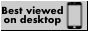 Gif image that shows a crossed out smartphone. It says: Best viewed on a desktop!